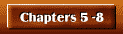 Chapters 5 -8